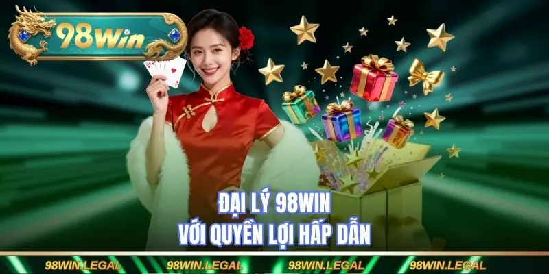 Đại lý 98WIN với quyền lợi hấp dẫn