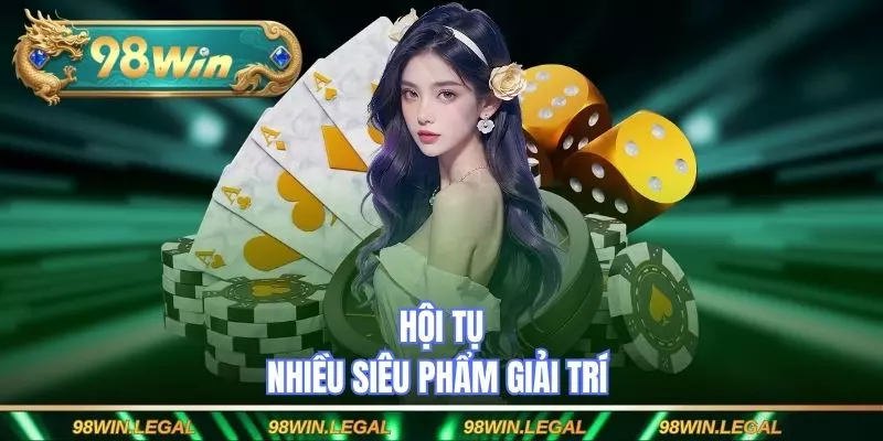 Hội tụ nhiều siêu phẩm giải trí 