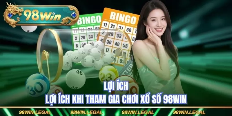 Lợi ích khi tham gia chơi xổ số 98WIN