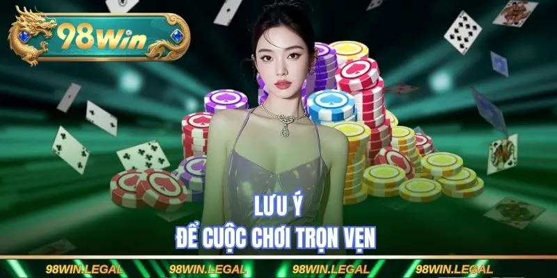 Lưu ý để cuộc chơi trọn vẹn 