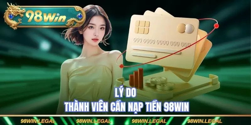Lý do thành viên cần nạp tiền 98WIN
