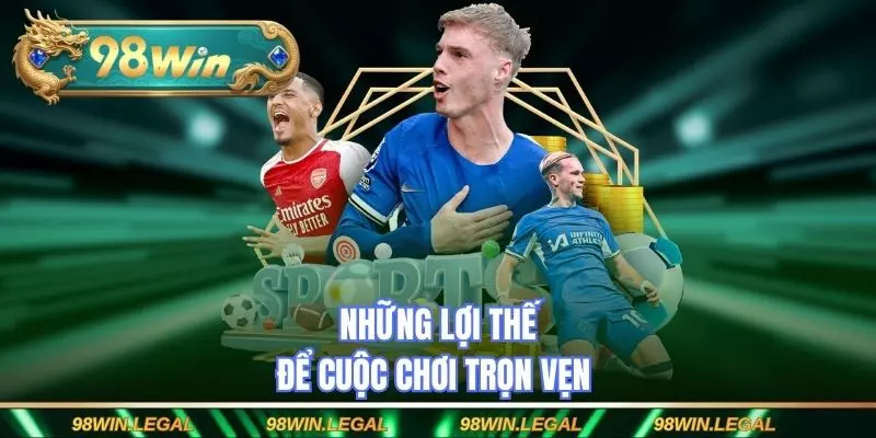 Những lợi thế khiến thành viên luôn chọn thể thao 98WIN